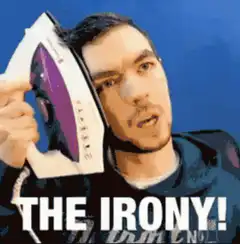 Man holding iron says the irony