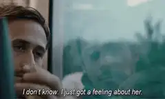 Ryan Gosling I just got a feeling about her