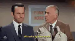 Missed it by that much