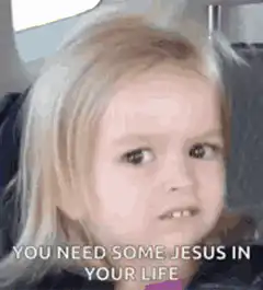 You Need Some Jesus In Your Life