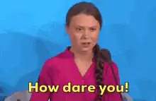 Greta Thunberg How dare you