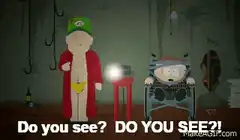 Do you see? DO YOU SEE! South Park