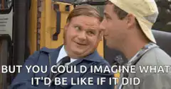 But you could imagine what it'd be like if it did