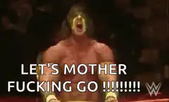 Macho Man screaming Let's Mother Fucking Go
