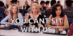 Mean Girls You Can't Sit With Us