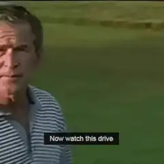 George W Bush Now Watch This Drive