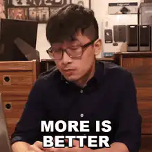 More is Better Guy