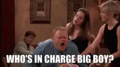 Who's in charge big boy?