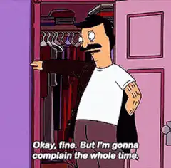 Bob Belcher complaining the whole time