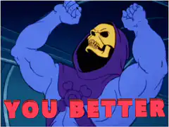 Skeletor You Better