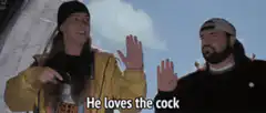 He loves the cock