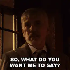 So what do you want me to say?