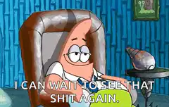 Patrick Star I Can Wait To See That Shit Again
