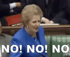 Margaret Thatcher no no no