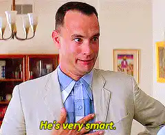 Forrest Gump He's very smart