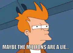 Fry Maybe The Millions Are A Lie