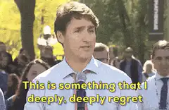 Justin Trudeau deeply deeply regret