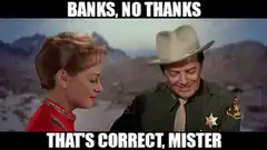 Banks no thanks that's correct mister