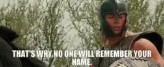That's why no one will remember your name