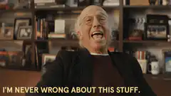 Larry David I'm Never Wrong About This Stuff