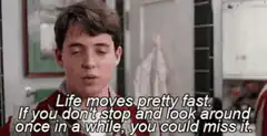 Life moves pretty fast quote