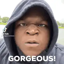 Man in hoodie saying gorgeous