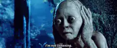 Gollum I'm not listening