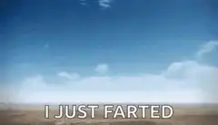 I just farted nuclear explosion