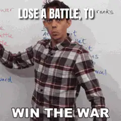 Lose a battle to win the war