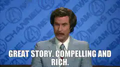 Ron Burgundy Great Story Compelling and Rich