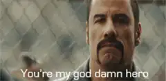 You're my god damn hero