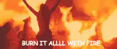 Burn it all with fire