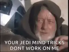 Obi-Wan Kenobi Your Jedi Mind Tricks Don't Work On Me