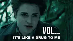 Edward Cullen Vol It's Like A Drug To Me