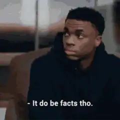 It do be facts tho