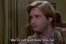 We're not just doin' this for money