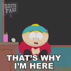 Eric Cartman That's Why I'm Here