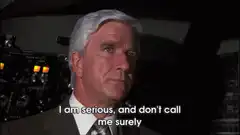 Frank Drebin serious don't call me surely