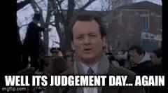 Bill Murray Well Its Judgement Day Again
