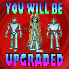 Dalek and Cybermen You Will Be Upgraded