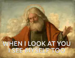God When I Look At You I See Myself Too
