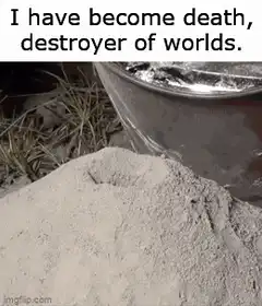 I have become death, destroyer of worlds