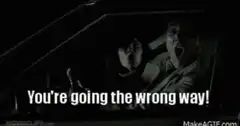 You're going the wrong way!