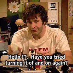 Hello IT Have You Tried Turning It Off And On Again