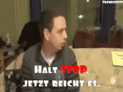 Man says Halt Stop Jetzt reicht es