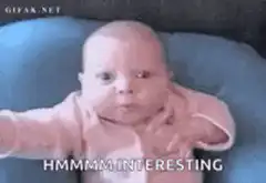 Baby HMMMM Interesting