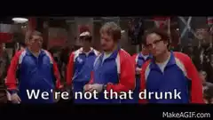 We're not that drunk