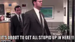 Michael Scott It's About To Get All Stupid Up In Here