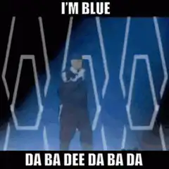 I'm Blue Da Ba Dee Da Ba Da