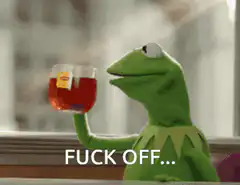 Kermit the Frog drinking tea saying fuck off